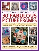 Simona Hill, Hill Simona - How to Make and Decorate 30 Fabulous Picture Frames