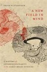 Frank W Stahnisch, Frank W. Stahnisch - A New Field in Mind