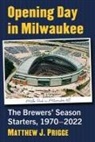 Matthew J. Prigge - Opening Day in Milwaukee