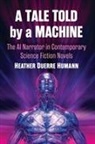 Heather Duerre Humann - A Tale Told by a Machine