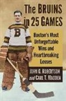 Carl T. Madden, John G. Robertson, Robertson John G. - The Bruins in 25 Games