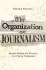 Patrick Ferrucci - Organization of Journalism