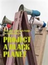 Antawan I Byrd, Elvira Dyangani Ose, Adom Getachew, Elvira Dyangani Ose, Matthew S. Witkovsky - Project a Black Planet