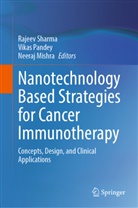 Neeraj Mishra, Vikas Pandey, Rajeev Sharma - Nanotechnology Based Strategies for Cancer Immunotherapy