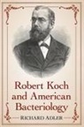 Richard Adler - Robert Koch and American Bacteriology