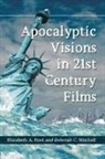 Elizabeth A. Ford, Ford Elizabeth A., Deborah C. Mitchell, Mitchell Deborah C. - Apocalyptic Visions in 21st Century Films