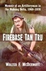 Walter F. Mcdermott - Firebase Tan Tru