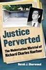 Derek J. Sherwood - Justice Perverted