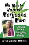 David Michael McNelis - My Most-Wanted Marijuana Mom