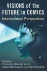 Frank Bramlett, Adnan Mahmutovic, Francesco-Alessio Ursini - Visions of the Future in Comics