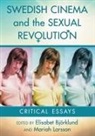 Elisabet Björklund, Mariah Larsson, Larsson Mariah - Swedish Cinema and the Sexual Revolution