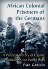 Paul Garson - African Colonial Prisoners of the Germans