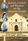 Paul Williams - Jackson, Crockett and Houston on the American Frontier