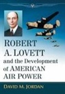 David M. Jordan, Jordan David M. - Robert A. Lovett and the Development of American Air Power