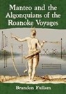 Brandon Fullam - Manteo and the Algonquians of the Roanoke Voyages