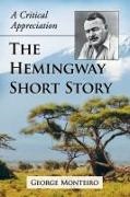 George Monteiro, Monteiro George - The Hemingway Short Story A Critical Appreciation