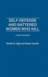 Susan Jacobs, Robbin S. Ogle - Self-Defense and Battered Women Who Kill