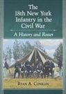 Ryan A. Conklin, Conklin Ryan A. - The 18th New York Infantry in the Civil War