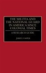 Jerry Cooper, Cooper Jerry M. - The Militia and the National Guard in America Since Colonial Times