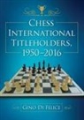 Gino Di Felice, Di Felice Gino - Chess International Titleholders, 1950-2016