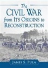 James S. Pula - The Civil War from Its Origins to Reconstruction