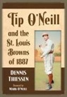 Dennis Thiessen, Thiessen Dennis - Tip O'Neill and the St. Louis Browns of 1887