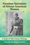Janaka Bowman Lewis - Freedom Narratives of African American Women - A Study of 19th Century Writings