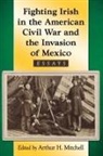 Arthur H. Mitchell, Mitchell Arthur H. - Fighting Irish in the American Civil War and the Invasion of Mexico