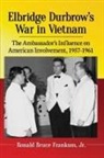 Ronald Bruce Frankum - Elbridge Durbrow's War in Vietnam