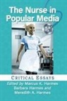 Barbara Harmes, Marcus K. Harmes, Meredith A. Harmes - The Nurse in Popular Media