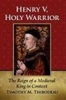 Timothy M. Thibodeau - Henry V, Holy Warrior