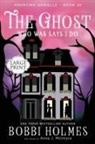 Bobbi Holmes, Anna J McIntyre - The Ghost Who Was Says I Do