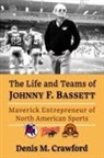 Denis M. Crawford, Crawford Denis M. - The Life and Teams of Johnny F. Bassett