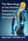 Sheldon T. Sharpe - The Neurology of the Vertebral Subluxation Complex in Chiropractic