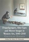 Mary D. Edwards, Edwards Mary D. - Doppelgangers, Alter Egos and Mirror Images in Western Art, 1840-2010