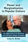 Lisa A. King - Power and Marginalization in Popular Culture