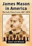 van Winsen Joost, Joost van Winsen - James Mason in America - The Early Chess Career, 1867-1878