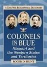 Roger D. Hunt, Hunt Roger D. - Colonels in Blue--Missouri and the Western States and Territories
