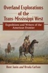 Ursula Carlson, Hunt Janin - Overland Explorations of the Trans-Mississippi West