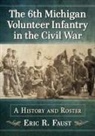 Eric R. Faust, Faust Eric R. - The 6th Michigan Volunteer Infantry in the Civil War