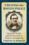 Timothy B. Riordan - Creating the Boston Police