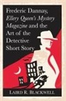 Laird R. Blackwell, Blackwell Laird R. - Frederic Dannay, Ellery Queen's Mystery Magazine and the Art of the Detective Short Story