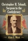 Alan I. West - Christopher H. Tebault, Surgeon to the Confederacy