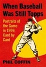 Phil Coffin - When Baseball Was Still Topps