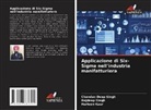 Harleen Kaur, Chandan Deep Singh, Rajdeep Singh - Applicazione di Six-Sigma nell'industria manifatturiera
