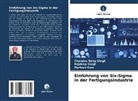 Harleen Kaur, Chandan Deep Singh, Rajdeep Singh - Einführung von Six-Sigma in der Fertigungsindustrie
