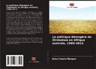 Dylan Yanano Mangani - La politique étrangère du Zimbabwe en Afrique australe, 1980-2013