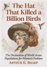 Arthur G. Sharp, Sharp Arthur G. - The Hat That Killed a Billion Birds