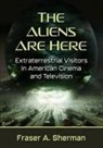 Fraser A. Sherman, Sherman Fraser A. - The Aliens Are Here