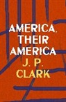 Clark J. P. - America, Their America